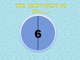 The  show must go on…….6