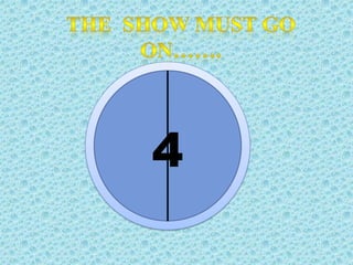 The  show must go on…….4