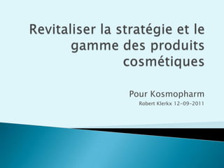 Pour Kosmopharm
 Robert Klerkx 12-09-2011
 