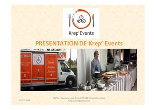 1
PRESENTATION DE Krep’ Events
MKPM 18 avenue Louis Breguet 78140 Vélizy Villacoublay
krep.events@gmail.com23/07/2014
 
