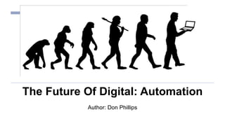 The Future Of Digital: Automation
Author: Don Phillips
 