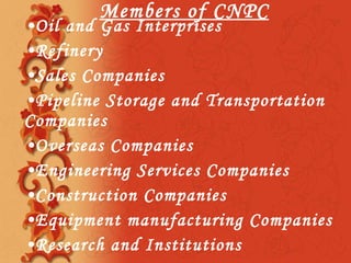 Members of CNPC Oil and Gas Interprises Refinery Sales Companies  Pipeline Storage and Transportation Companies Overseas Companies  Engineering Services Companies Construction Companies  Equipment manufacturing Companies  Research and Institutions 