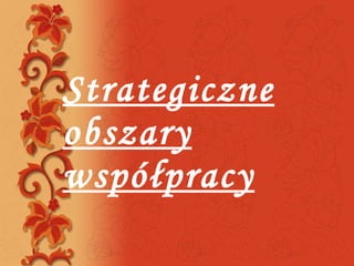 Strategiczne obszary współpracy 