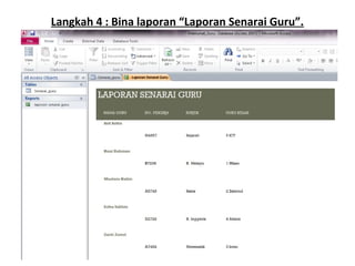 Langkah 4 : Bina laporan “Laporan Senarai Guru”.
 