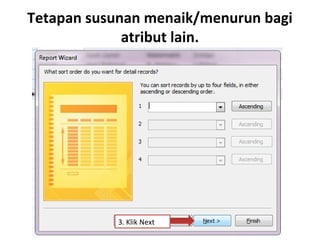Tetapan susunan menaik/menurun bagi
atribut lain.
3. Klik Next
 