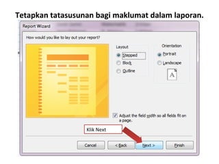 Tetapkan tatasusunan bagi maklumat dalam laporan.
Klik Next
 