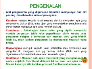 PENGENALANAlatpengukuran yang digunakanharuslahmempunyaiduaciripenting ; kesahandankebolehpercayaan.