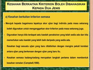 kebolehpercayaanCirikebolehpercayaansesuatuujianmerujukkepadapencapaiancalonadalahtekalapabiladiamengambilujianitubeberapa kali dalamsatujangkamasa, misalnyabeberapahariatauseminggu.