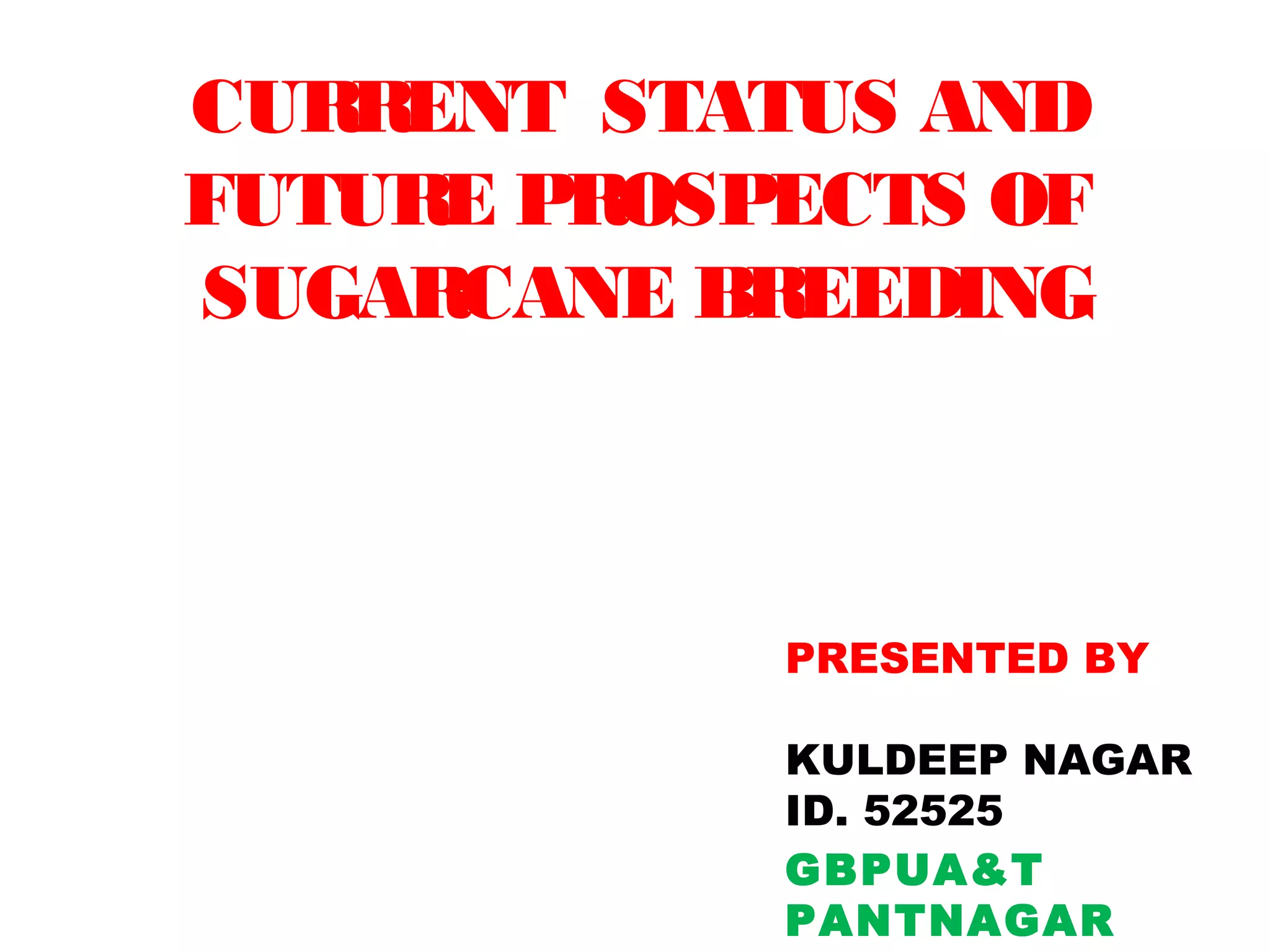 CURRENT STATUS AND FUTURE PROSPECTS OF SUGARCANE BREEDING | PPT