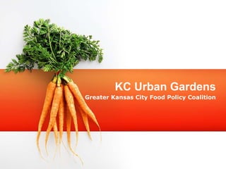 KC Urban Gardens
Greater Kansas City Food Policy Coalition
 