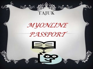 TAJUK

MYONLINE
PASSPORT
 