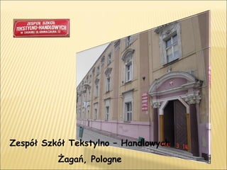 Zespół Szkół Tekstylno – Handlowych Żagań, Pologne 