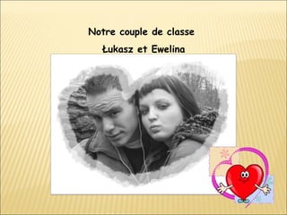 Notre couple de classe  Łukasz et Ewelina 