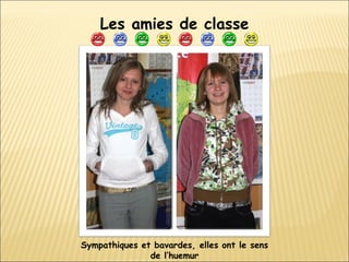 Les amies de classe Sympathiques et bavardes, elles ont le sens de l’huemur 