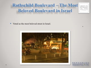 Rothschild Boulevard – The Most
    Beloved Boulevard in Israel

 Voted as the most beloved street in Israel.
                                                •
 