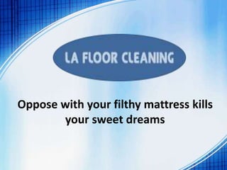 Oppose with your filthy mattress kills
your sweet dreams
 