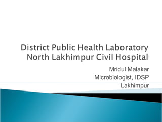 Mridul Malakar
Microbiologist, IDSP
Lakhimpur
 