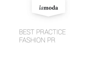 BEST PRACTICE
FASHION PR
 