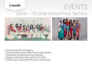 EVENTS
Zalora – The Great Indoors Picnic Tea Party
• Exclusive event for 12 bloggers
• Transformed the Zalora office into an indoor garden
• Sneak peek into Spring/Summer collection
• Bloggers picked their best outfit for the shoot
• Fashion buyer supported with advices, tips & tricks
 