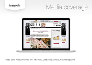Media coverage
Those looks were presented on Lamoda.ru, Graziamagazine.ru, Grazia magazine
 
