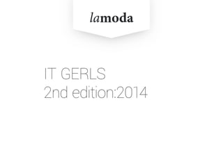 IT GERLS
2nd edition:2014
 