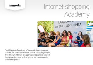 First Russian Academy of internet shopping was
created for overcome of the online shopping barrier.
Well-known internet bloggers and speakers shared
their experience of online goods purchasing with
the event guests.
Internet-shopping
Academy
 