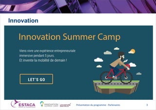 Innovation
Présentation du programme - Partenaires 3
 
