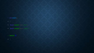 • int main()
• {
• bool const vrai { true };
• bool const faux { false };
• return 0;
• }
 