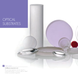 OPTICAL
SUBSTRATES




 Direct contact:
 info@lasercomponents.com
 Do you have questions, do you require a
 customized product, or do you need an offer?
 Contact our product engineers!
 