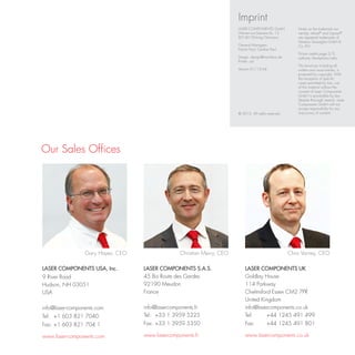 Imprint
                                                                        LASER COMPONENTS GmbH              Notes on the trademark ow-
                                                                        Werner-von-Siemens-Str. 15         nership: Infrasil® and Suprasil®
                                                                        82140 Olching/Germany              are registered trademarks of
                                                                                                           Heraeus Quarzglas GmbH &
                                                                        General Managers:                  Co. KG.
                                                                        Patrick Paul, Günther Paul
                                                                                                           Picture credits page 2/3:
                                                                        Design: design@mischeva.de         authority iStockphoto/nelic
                                                                        Printer: asf
                                                                                                           This brochure including all
                                                                        Version 01/13-VxE                  written and visual entries, is
                                                                                                           protected by copyright. With
                                                                                                           the exception of specific
                                                                                                           cases permitted by law, use
                                                                                                           of this material without the
                                                                                                           consent of Laser Components
                                                                                                           GmbH is punishable by law.
                                                                                                           Despite thorough reserch, Laser
                                                                                                           Components GmbH will not
                                                                                                           accept responsibility for any
                                                                        © 2013. All rights reserved.       inaccuracy of content.




Our Sales Offices




                 Gary Hayes, CEO                 Christian Merry, CEO                                  Chris Varney, CEO

LASER COMPONENTS USA, Inc.         LASER COMPONENTS S.A.S.                  LASER COMPONENTS UK
9 River Road                       45 Bis Route des Gardes                  Goldlay House
Hudson, NH 03051                   92190 Meudon                             114 Parkway
USA                                France                                   Chelmsford Essex CM2 7PR
                                                                            United Kingdom
info@laser-components.com          info@lasercomponents.fr                  info@lasercomponents.co.uk
Tel:	+1 603 821 7040               Tel: 	 +33 1 3959 5225                   Tel:	    +44 1245 491 499
Fax:	+1 603 821 704 1              Fax:	+33 1 3959 5350                     Fax:	          +44 1245 491 801

www.laser-components.com           www.lasercomponents.fr                   www.lasercomponents.co.uk
 