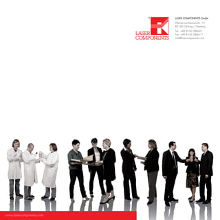 LASER COMPONENTS GmbH
                          Werner-von-Siemens-Str. 15
                          82140 Olching / Germany
                          Tel:	 +49 8142 2864-0
                          Fax:	+49 8142 2864-11
                          info@lasercomponents.com




www.lasercomponents.com
 