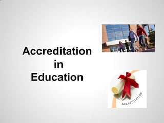 Accreditation
in
Education
 
