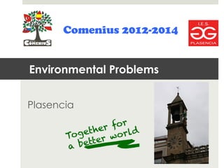 Plasencia
Comenius 2012-2014
Environmental Problems
 