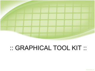 :: GRAPHICAL TOOL KIT ::
 
