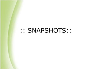 :: SNAPSHOTS::
 