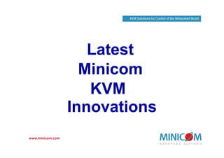 Latest
  Minicom
   KVM
Innovations
 