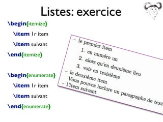begin{itemize}
item 1r item
item suivant
end{itemize}
begin{enumerate}
item 1r item
item suivant
end{enumerate}
Listes: exercice
 