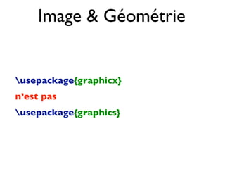 Image  Géométrie
usepackage{graphicx}
n’est pas
usepackage{graphics}
 