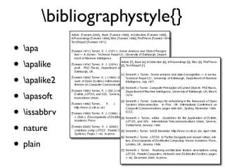 • apa
• apalike
• apalike2
• apasoft
• issabbrv
• nature
• plain
bibliographystyle{}
 