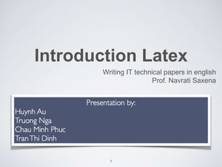 Introduction Latex 
Writing IT technical papers in english 
Prof. Navrati Saxena 
1 
 