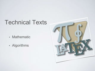 Technical Texts 
• Mathematic 
• Algorithms 
 