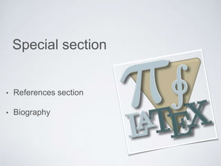 Special section 
• References section 
• Biography 
 