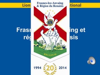 Lions Club
Frasnes-Lez-Anvaing et
région du Renaisis
 