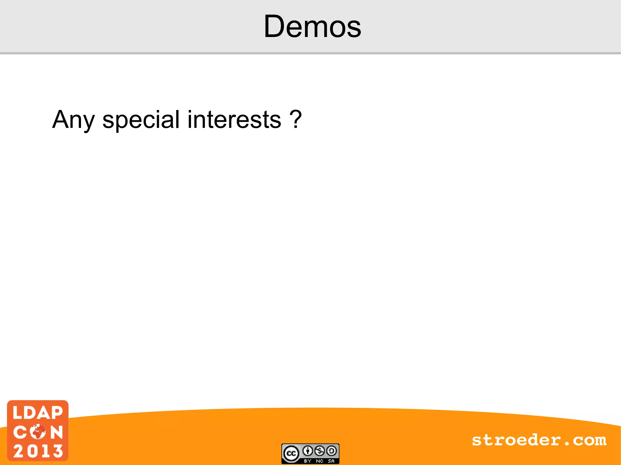 Demos
Any special interests ?

stroeder.com

 
