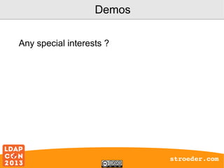 Demos
Any special interests ?

stroeder.com

 