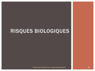 28Présentation Dr Buch/Lima - Risques professionnels
RISQUES BIOLOGIQUES
 