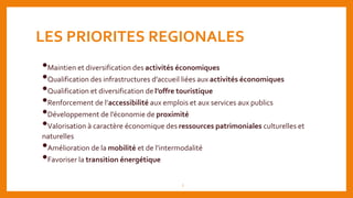 LES PRIORITES REGIONALES
•Maintien et diversification des activités économiques
•Qualification des infrastructures d’accue...