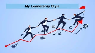 My Leadership Style
 