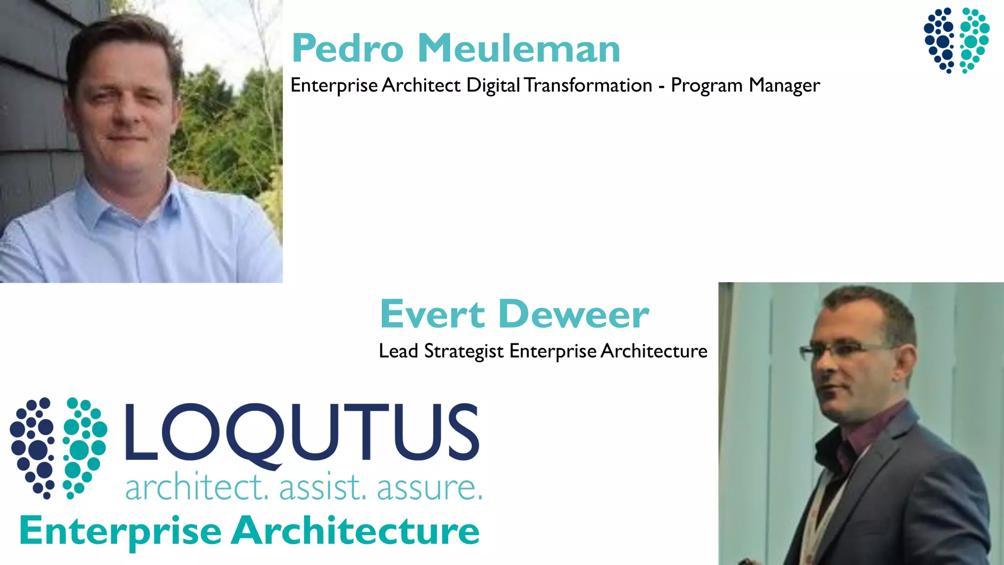 Pedro Meuleman
Enterprise Architect DigitalTransformation - Program Manager
Evert Deweer
Lead Strategist Enterprise Architecture
Enterprise Architecture
 