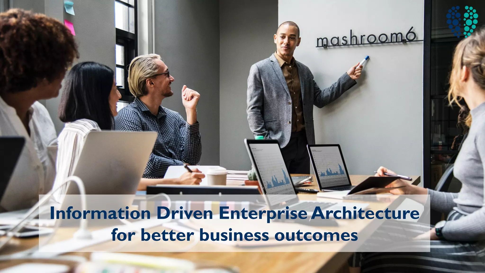 Information Driven Enterprise Architecture
for better business outcomes
 